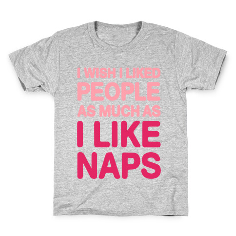 I Wish I Liked People As Much As I Like Naps Kids T-Shirt