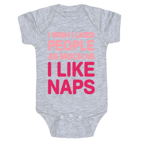 I Wish I Liked People As Much As I Like Naps Baby One-Piece