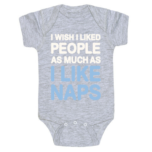 I Wish I Liked People As Much As I Like Naps Baby One-Piece