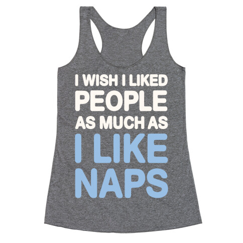 I Wish I Liked People As Much As I Like Naps Racerback Tank Top