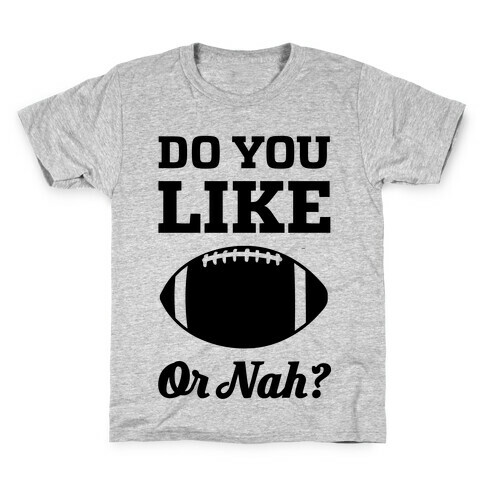 Do You Like Football Or Nah? Kids T-Shirt