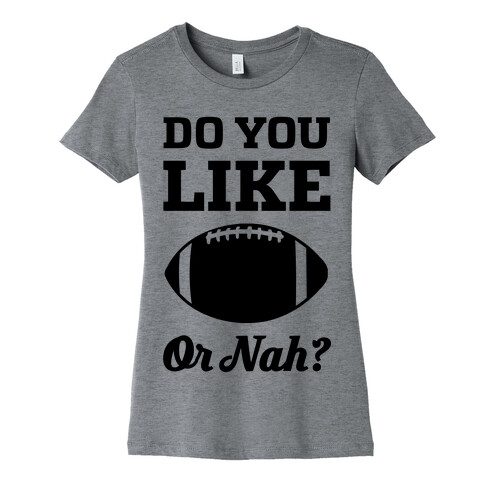 Do You Like Football Or Nah? Womens T-Shirt