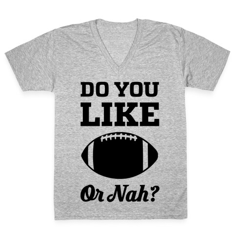 Do You Like Football Or Nah? V-Neck Tee Shirt