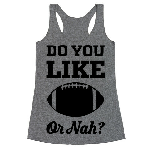 Do You Like Football Or Nah? Racerback Tank Top