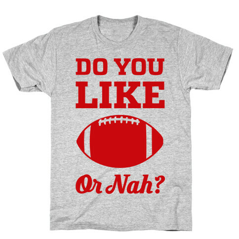 Do You Like Football Or Nah? T-Shirt