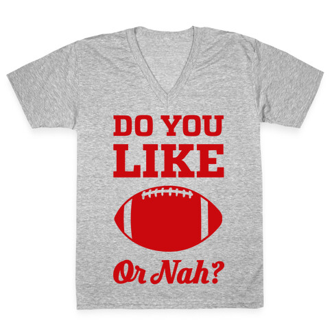 Do You Like Football Or Nah? V-Neck Tee Shirt