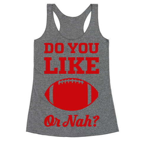 Do You Like Football Or Nah? Racerback Tank Top