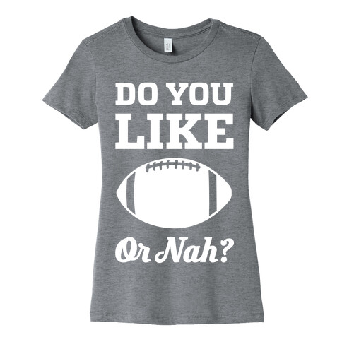 Do You Like Football Or Nah? Womens T-Shirt