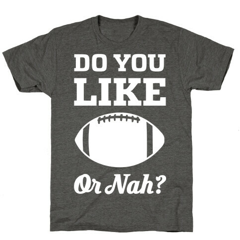 Do You Like Football Or Nah? T-Shirt