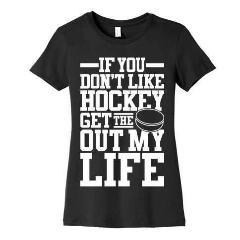 Get The Puck Out My Life Womens T-Shirt