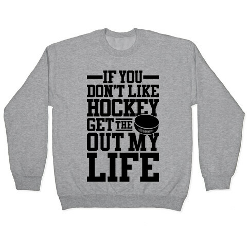 Get The Puck Out My Life Pullover