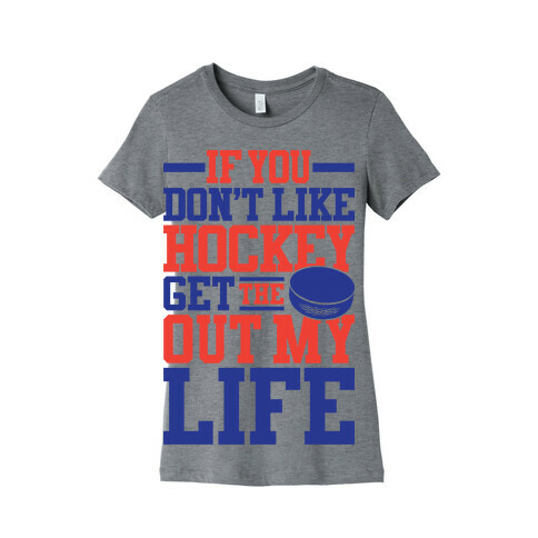Get The Puck Out My Life Womens T-Shirt