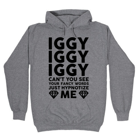 Iggy Iggy Iggy Can't You See Hooded Sweatshirt