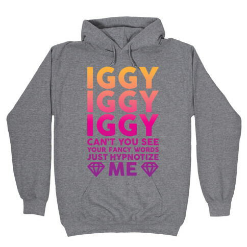 Iggy Iggy Iggy Can't You See Hooded Sweatshirt