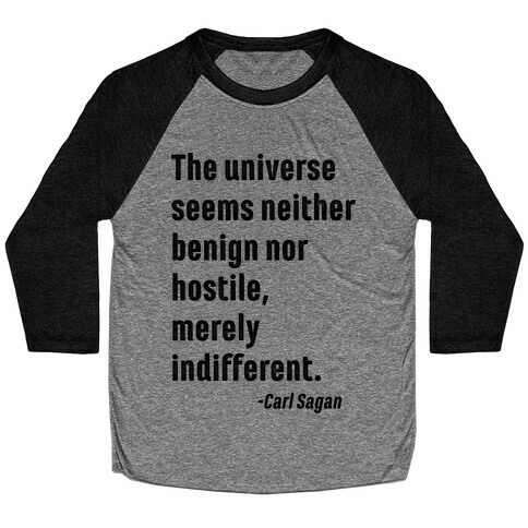 The Universe is Indifferent - Quote Baseball Tee
