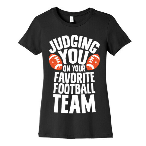 Judging You on Your Favorite Football Team Womens T-Shirt