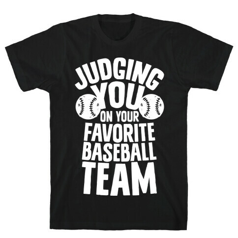 Judging You on Your Favorite Baseball Team T-Shirt