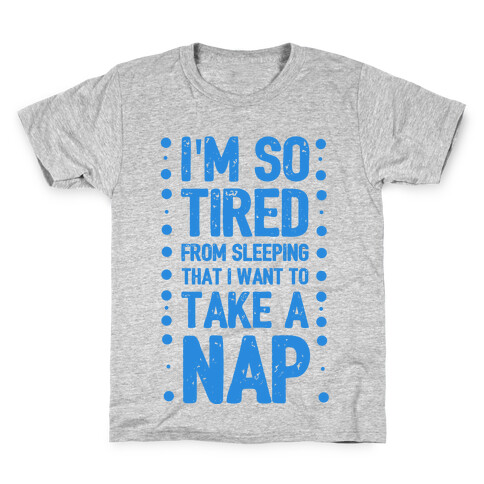 I'm So Tired From Sleeping I Need to Take a Nap Kids T-Shirt