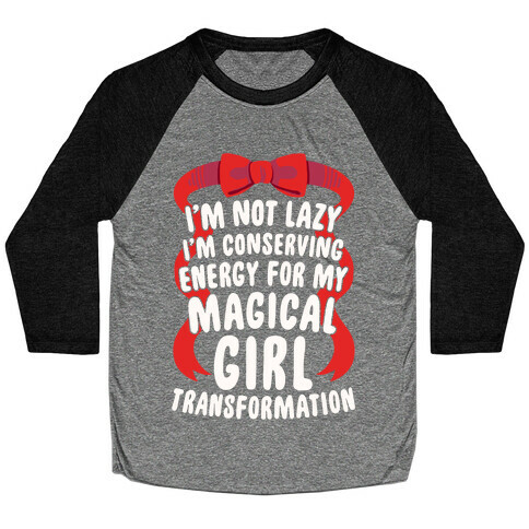 I'm Conserving Energy For My Magical Girl Transformation Baseball Tee