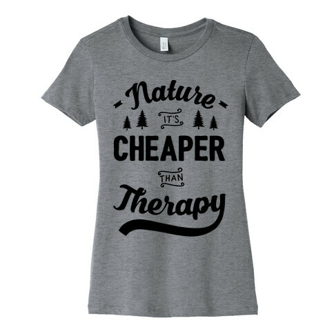 Nature It's Cheaper Than Therapy Womens T-Shirt