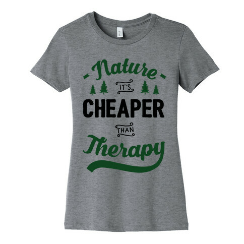 Nature It's Cheaper Than Therapy Womens T-Shirt