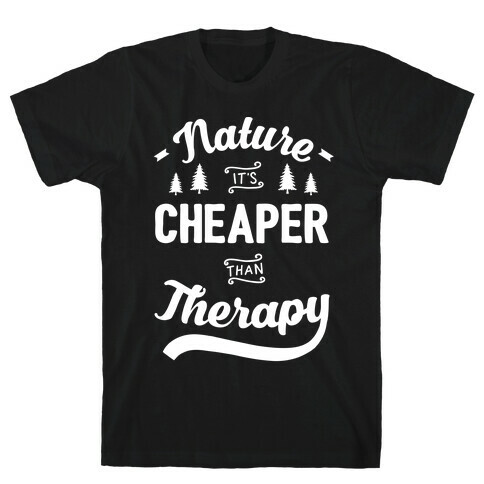 Nature It's Cheaper Than Therapy T-Shirt