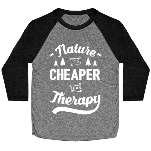 Nature It's Cheaper Than Therapy Baseball Tee
