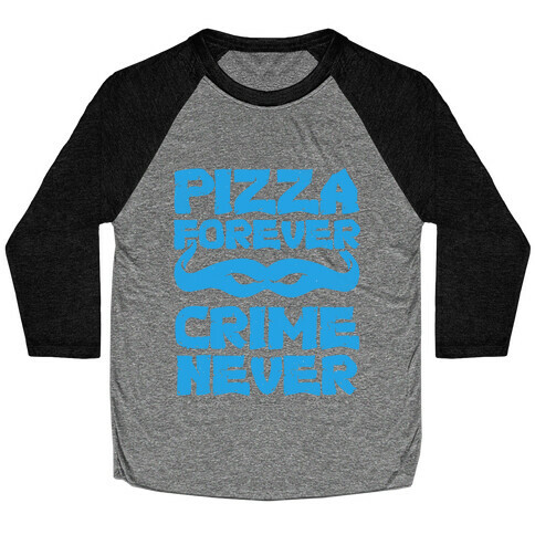 Pizza Forever Crime Never (Blue) Baseball Tee