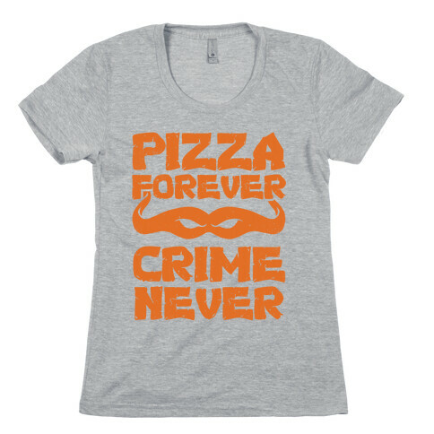 Pizza Forever Crime Never Womens T-Shirt