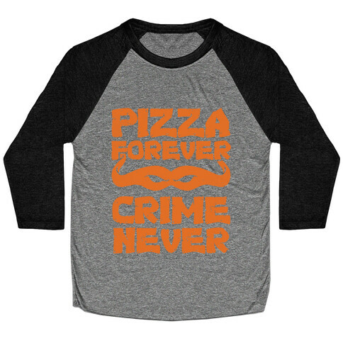Pizza Forever Crime Never Baseball Tee
