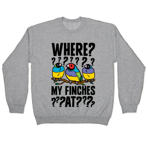 Where My Finches At? Pullover