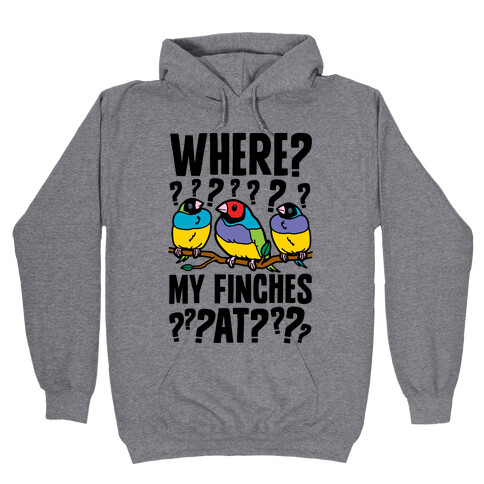 Where My Finches At? Hooded Sweatshirt