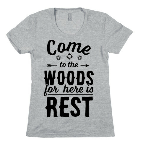 Come To The Woods For Here Is Rest Womens T-Shirt