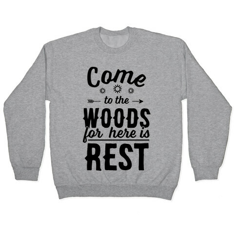 Come To The Woods For Here Is Rest Pullover