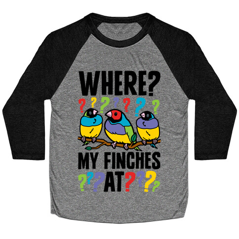 Where My Finches At? Baseball Tee