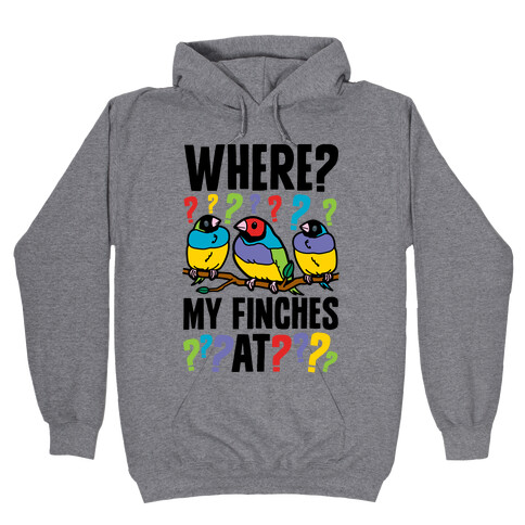 Where My Finches At? Hooded Sweatshirt