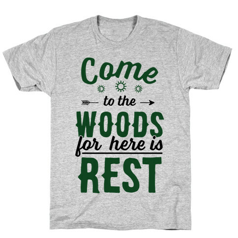 Come To The Woods For Here Is Rest T-Shirt