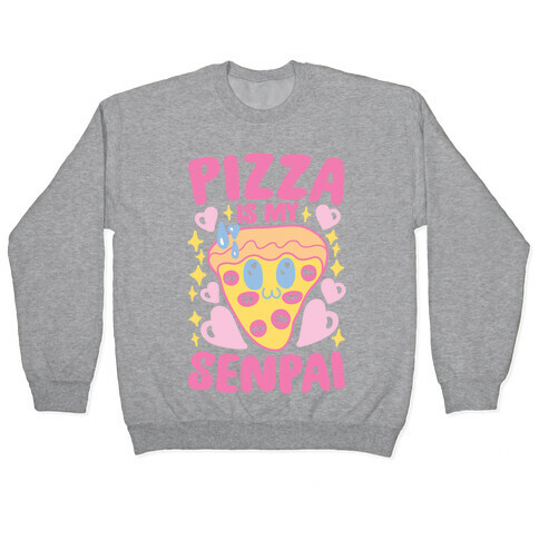 Pizza Is My Senpai Pullover