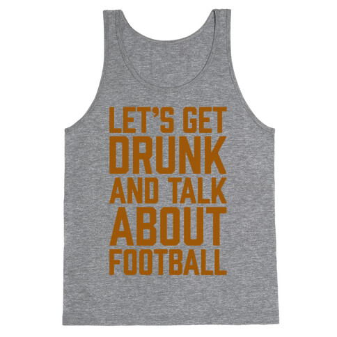 Let's Get Drunk and Talk About Football Tank Top