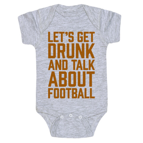 Let's Get Drunk and Talk About Football Baby One-Piece