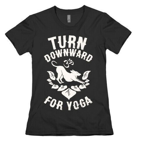 Turn Downward For Yoga Womens T-Shirt