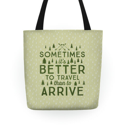 Sometimes It's Better To Travel Than To Arrive Tote