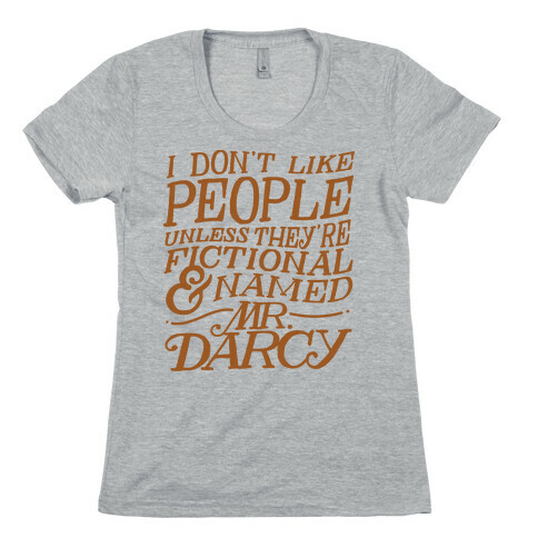 I Don't Like People Unless They're Fictional and Named Mr. Darcy Womens T-Shirt