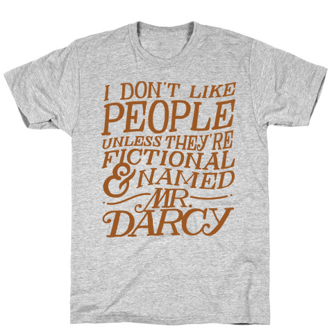 I Don't Like People Unless They're Fictional and Named Mr. Darcy T-Shirt