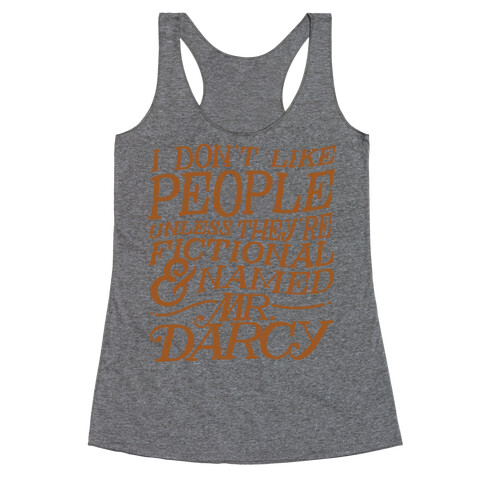 I Don't Like People Unless They're Fictional and Named Mr. Darcy Racerback Tank Top