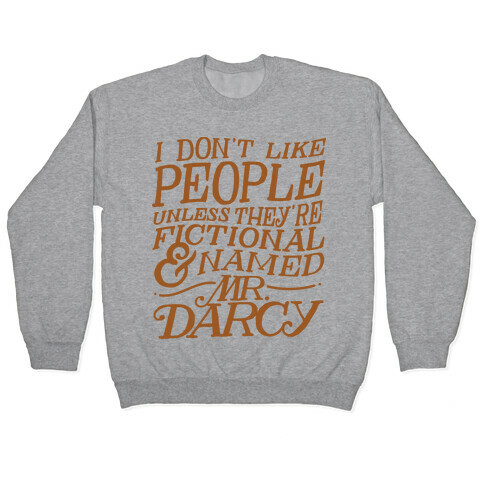 I Don't Like People Unless They're Fictional and Named Mr. Darcy Pullover