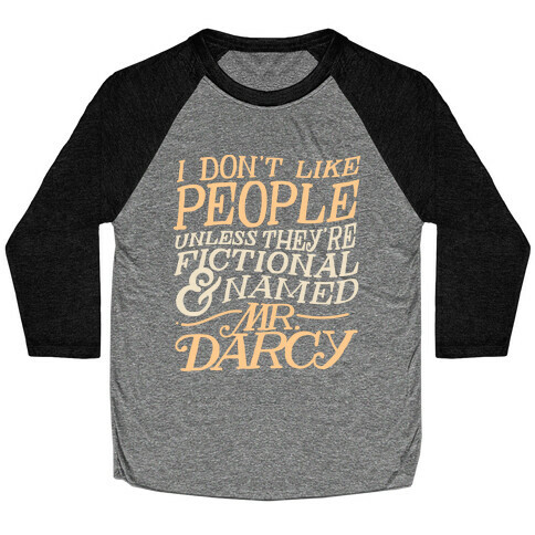 I Don't Like People Unless They're Fictional and Named Mr. Darcy Baseball Tee