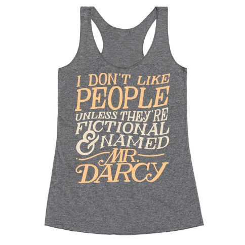 I Don't Like People Unless They're Fictional and Named Mr. Darcy Racerback Tank Top