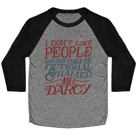 I Don't Like People Unless They're Fictional and Named Mr. Darcy Baseball Tee