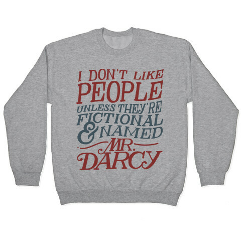 I Don't Like People Unless They're Fictional and Named Mr. Darcy Pullover